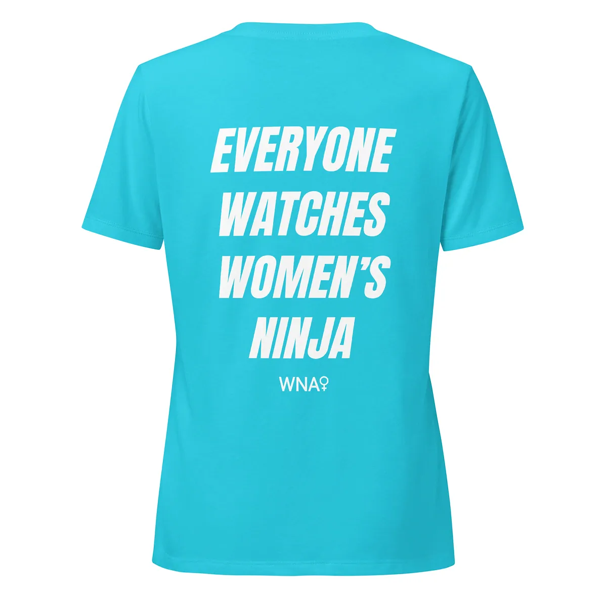 Everyone Watches Women’s Ninja – Women’s Cut in Turquoise, back